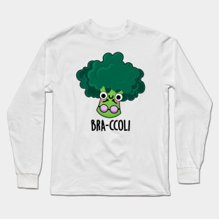 Bra-ccoli Funny Veggie Broccoli Bra Pun Long Sleeve T-Shirt